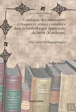 Bertrand.pt - Catalogue Des Manuscrits Syriaques Et Arabes Conserves Dans La Bibliotheque Episcopale De Seert (Kurdistan)