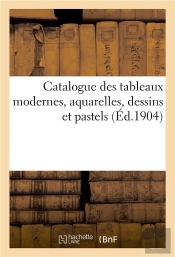 Catalogue Des Tableaux Modernes, Aquarelles, Dessins Et Pastels