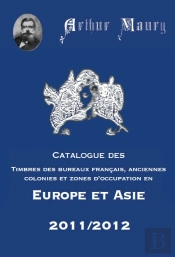 Catalogue Des Timbres Des Bureaux Français, Anciennes Colonies Et Zones D'Occupation En Europe Et En Asie (Édition 2011/2012)