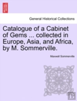 Bertrand.pt - Catalogue Of A Cabinet Of Gems ... Collected In Europe, Asia, And Africa, By M. Sommerville.