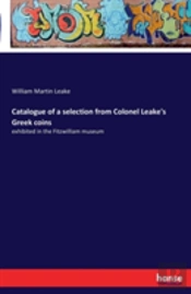 Catalogue Of A Selection From Colonel Leake'S Greek Coins