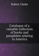Catalogue Of A Valuable Collection Of Books And Pamphlets Relating To America