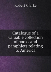 Catalogue Of A Valuable Collection Of Books And Pamphlets Relating To America