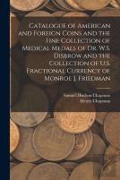 Catalogue Of American And Foreign Coins And The Fine Collection Of Medical Medals Of Dr. W.S. Disbrow And The Collection Of U.S. Fractional Currency Of Monroe J. Friedman