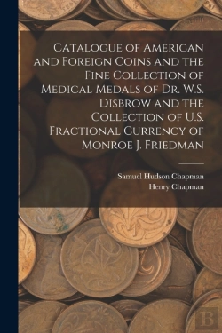 Bertrand.pt - Catalogue Of American And Foreign Coins And The Fine Collection Of Medical Medals Of Dr. W.S. Disbrow And The Collection Of U.S. Fractional Currency Of Monroe J. Friedman