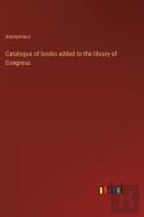 Catalogue Of Books Added To The Library Of Congress