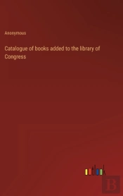 Catalogue Of Books Added To The Library Of Congress