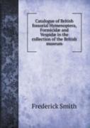 Catalogue Of British Fossorial Hymenoptera, Formicidae And Vespidae In The Collection Of The British Museum