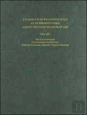 Catalogue Of Byzantine Seals At Dumbarton Oaks And In The Fogg Museum Of Art