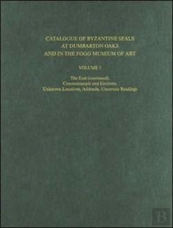 Bertrand.pt - Catalogue Of Byzantine Seals At Dumbarton Oaks And In The Fogg Museum Of Art