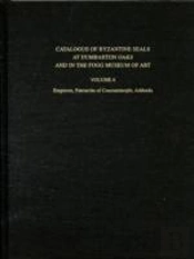 Catalogue Of Byzantine Seals At Dumbarton Oaks And In The Fogg Museum Of Art
