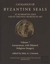 Catalogue Of Byzantine Seals At Dumbarton Oaks And In The Fogg Museum Of Art