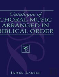 Catalogue Of Choral Music Arranged In Biblical Order