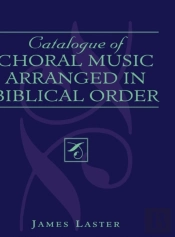 Catalogue Of Choral Music Arranged In Biblical Order