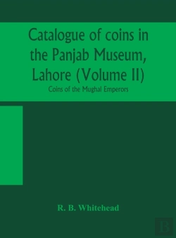 Bertrand.pt - Catalogue Of Coins In The Panjab Museum, Lahore (Volume Ii) Coins Of The Mughal Emperors