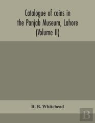 Catalogue Of Coins In The Panjab Museum, Lahore (Volume Ii) Coins Of The Mughal Emperors