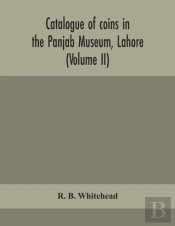 Catalogue Of Coins In The Panjab Museum, Lahore (Volume Ii) Coins Of The Mughal Emperors
