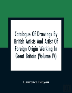 Bertrand.pt - Catalogue Of Drawings By British Artists And Artist Of Foreign Origin Working In Great Britain (Volume Iv)
