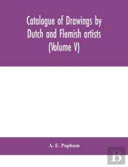 Catalogue Of Drawings By Dutch And Flemish Artists, Preserved In The Department Of Prints And Drawings In The British Museum (Volume V)