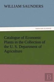 Catalogue Of Economic Plants In The Collection Of The U. S. Department Of Agriculture
