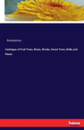 Catalogue Of Fruit Trees, Roses, Shrubs, Forest Trees, Bulbs And Plants