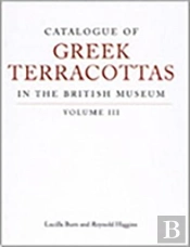 Catalogue Of Greek Terracottas In The British Museum