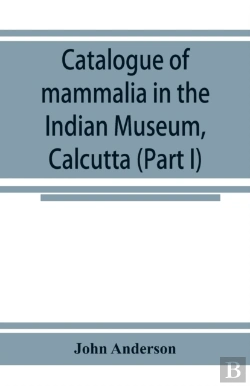 Bertrand.pt - Catalogue Of Mammalia In The Indian Museum, Calcutta (Part I) Primates, Prosimiae, Chiroptera, And Insectivora.