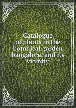 Bertrand.pt - Catalogue Of Plants In The Botanical Garden Bangalore, And Its Vicinity