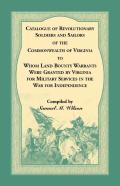 Catalogue Of Revolutionary Soldiers And Sailors Of The Commonwealth Of Virginia To Whom Land Bounty Warrants Were Granted By Virginia For Military Services In The War For Independence