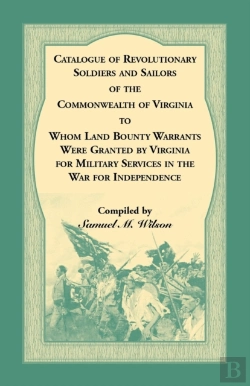 Bertrand.pt - Catalogue Of Revolutionary Soldiers And Sailors Of The Commonwealth Of Virginia To Whom Land Bounty Warrants Were Granted By Virginia For Military Services In The War For Independence