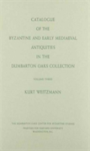 Catalogue Of The Byzantine And Early Mediaeval Antiquities In The Dumbarton Oaks Collection