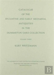 Catalogue Of The Byzantine And Early Mediaeval Antiquities In The Dumbarton Oaks Collection