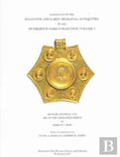 Catalogue Of The Byzantine And Early Mediaeval Antiquities In The Dumbarton Oaks Collection