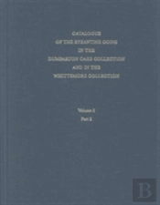 Catalogue Of The Byzantine Coins In The Dumbarton Oaks Collection And In The Whittemore Collection