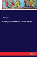 Catalogue Of The Casts, Busts, Reliefs