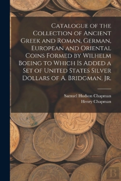 Bertrand.pt - Catalogue Of The Collection Of Ancient Greek And Roman, German, European And Oriental Coins Formed By Wilhelm Boeing To Which Is Added A Set Of United States Silver Dollars Of A. Bridgman, Jr.