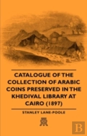 Catalogue Of The Collection Of Arabic Coins Preserved In The Khedival Library At Cairo (1897)