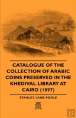 Bertrand.pt - Catalogue Of The Collection Of Arabic Coins Preserved In The Khedival Library At Cairo (1897)