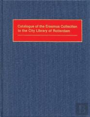 Catalogue Of The Erasmus Collection In The City Library Of Rotterdam