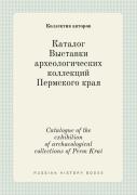 Catalogue Of The Exhibition Of Archaeological Collections Of Perm Krai