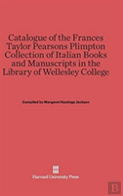 Bertrand.pt - Catalogue Of The Frances Taylor Pearsons Plimpton Collection Of Italian Books And Manuscripts In The Library Of Wellesley College