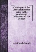 Catalogue Of The Greek And Roman Coins In The Numismatic Collection Of Yale College