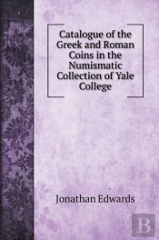 Catalogue Of The Greek And Roman Coins In The Numismatic Collection Of Yale College