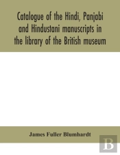 Catalogue Of The Hindi, Panjabi And Hindustani Manuscripts In The Library Of The British Museum
