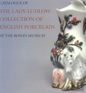 Catalogue Of The Lady Ludlow Collection Of English Porcelain At The Bowes Museum