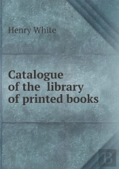 Catalogue Of The Library Of Printed Books