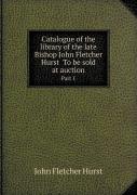 Catalogue Of The Library Of The Late Bishop John Fletcher Hurst To Be Sold At Auction Part 1
