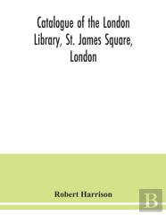 Catalogue Of The London Library, St. James Square, London