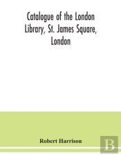 Catalogue Of The London Library, St. James Square, London