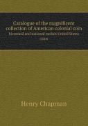 Catalogue Of The Magnificent Collection Of American Colonial Coin Historical And National Medals United States Coins